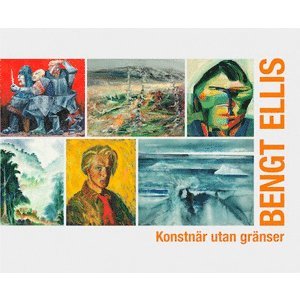 Gunilla Ellis Bengt Ellis : konstnär utan gränser