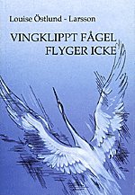 Louise Östlund-Larsson Vingklippt fågel flyger icke