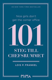 Nice girls don�t get the corner office: 101 steg till chefsrummet