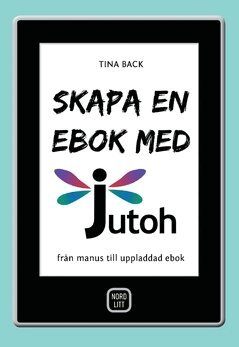 Tina Back - Skapa en ebok med Jutoh : från manus till uppladdad ebok, Häftad
