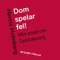 Dom spelar fel! Min ess om Sjostakovitj