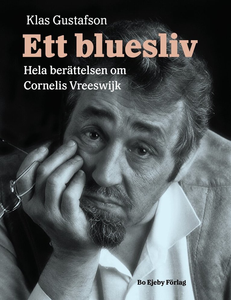 Klas Gustafson - Ett bluesliv : hela berättelsen om Cornelis Vreeswijk, Inbunden