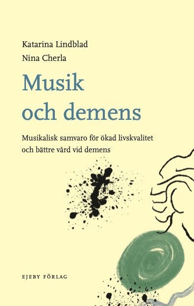 Katarina Lindblad, Nina Cherla - Musik och demens : musikalisk samvaro för ökad livskvalitet och bättre vård vid demens, Häftad