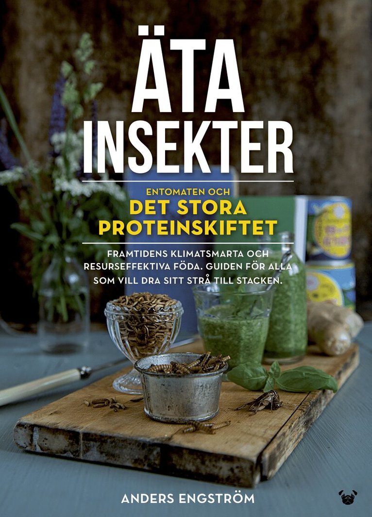 Anders Engström - Äta insekter: entomaten och det stora proteinskiftet, Inbunden