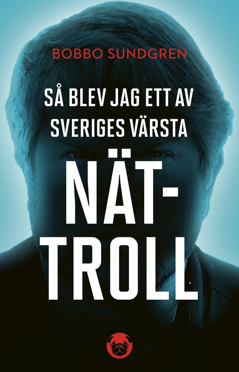 Bobbo Sundgren - Så blev jag ett av Sveriges värsta nättroll, Inbunden