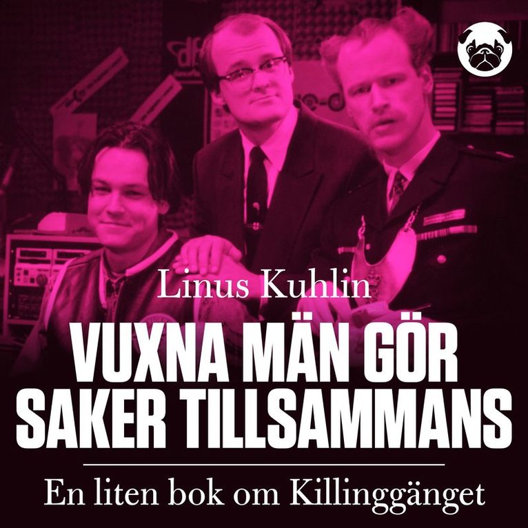 Linus Kuhlin - Vuxna män gör saker tillsammans : en liten bok om Killinggänget, Ljudbok