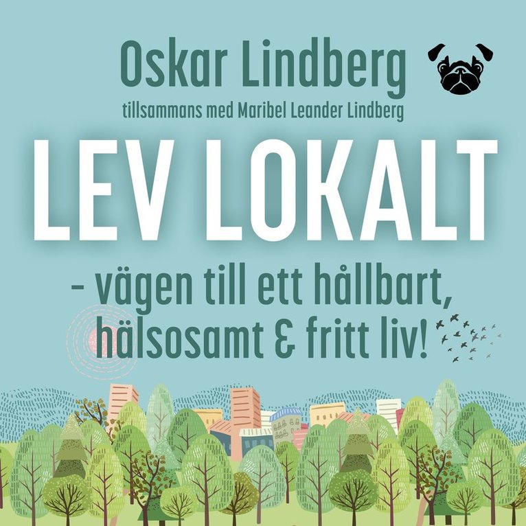 Oskar Lindberg, Maribel Leander Lindber, Jennifer Bark - Lev lokalt – vägen till ett hållbart, hälsosamt och fritt liv!, Ljudbok