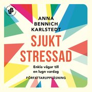 Sjukt stressad : enkla vägar till en lugn vardag