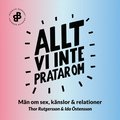 Allt vi inte pratar om : mn om sex, knslor och relationer