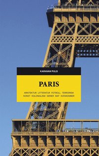 Paris. Arkitektur, litteratur, fotboll, terrorism, konst, kolonialism, serier, mat, katakomber