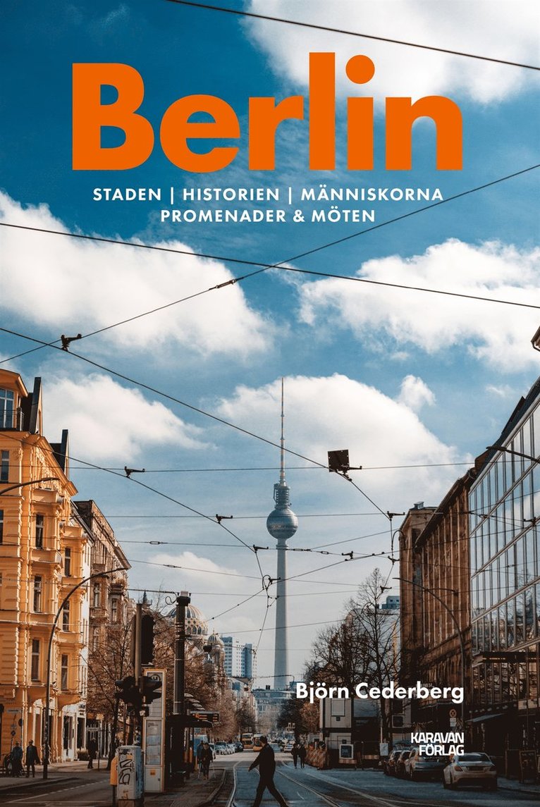 Björn Cederberg - Berlin : staden, historien, människorna, promenader & möten, E-bok