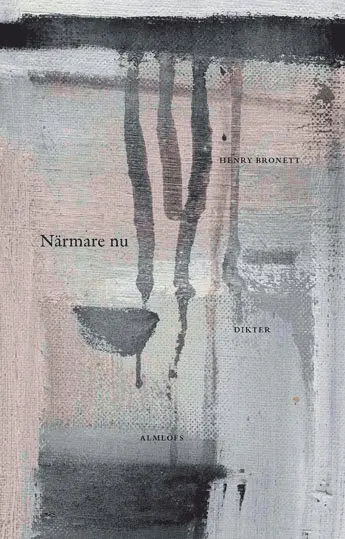 Henry Bronett - Närmare nu : dikter, Inbunden