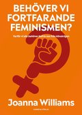 Behver vi fortfarande feminismen? : varfr vi alla behver befria oss frn