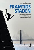 Framtidsstaden : Om Sverige imorgon blir som Malm idag, hur blir Sverige d?
