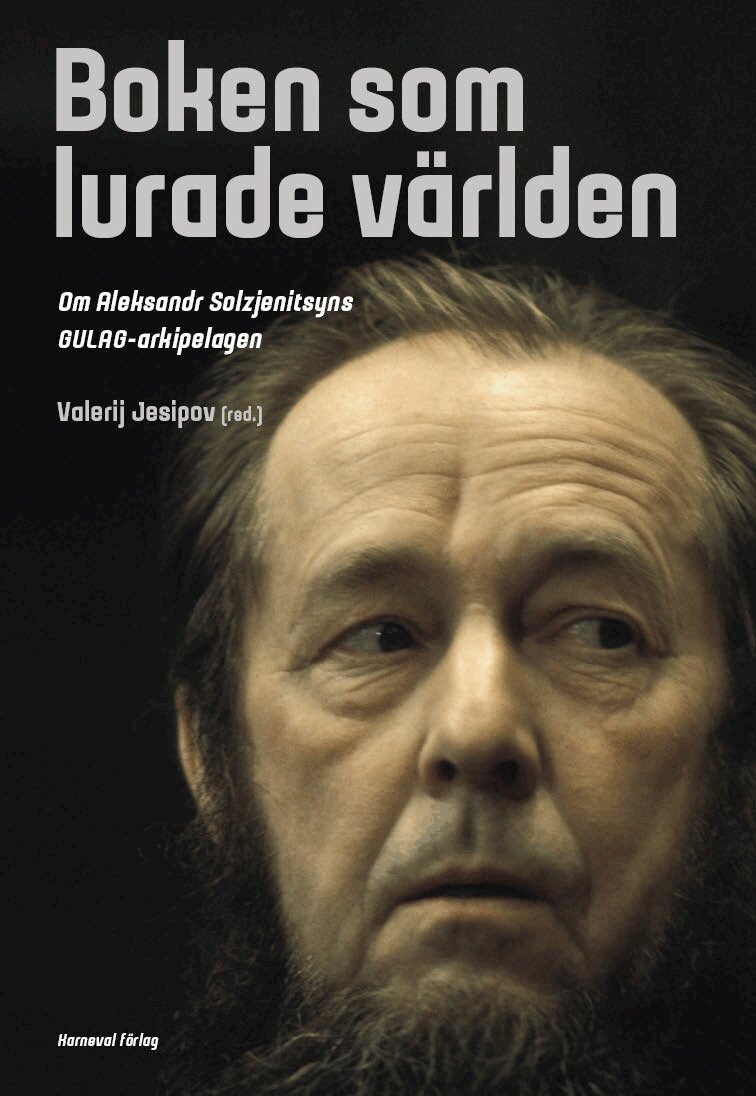 Valerij Jesipov - Boken som lurade världen : om Aleksandr Solzjenitsyns GULAG-arkipelagen, Inbunden