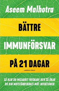B�ttre immunf�rsvar p� 21 dagar : s� blir du metabolt friskare och s� �kar du din motst�ndskraft mot infektioner