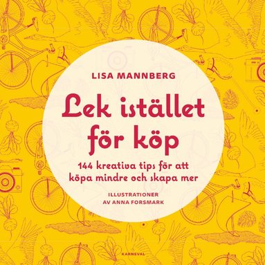 Lek istället för köp : 144 kreativa tips för att köpa mindre och skapa mer