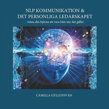 NLP Kommunikation & det personliga ledarskapet : – träna din hjärna att var