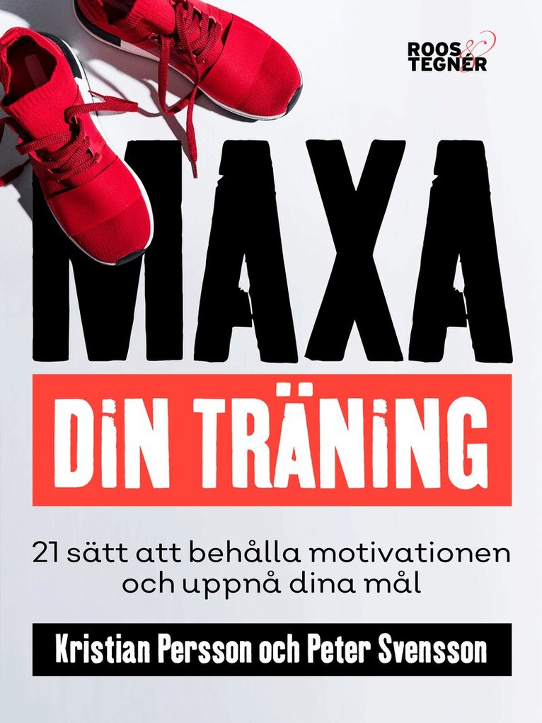 Kristian Persson, Peter Svensson - Maxa din träning - 21 sätt att behålla motivationen och uppnå dina mål, Häftad