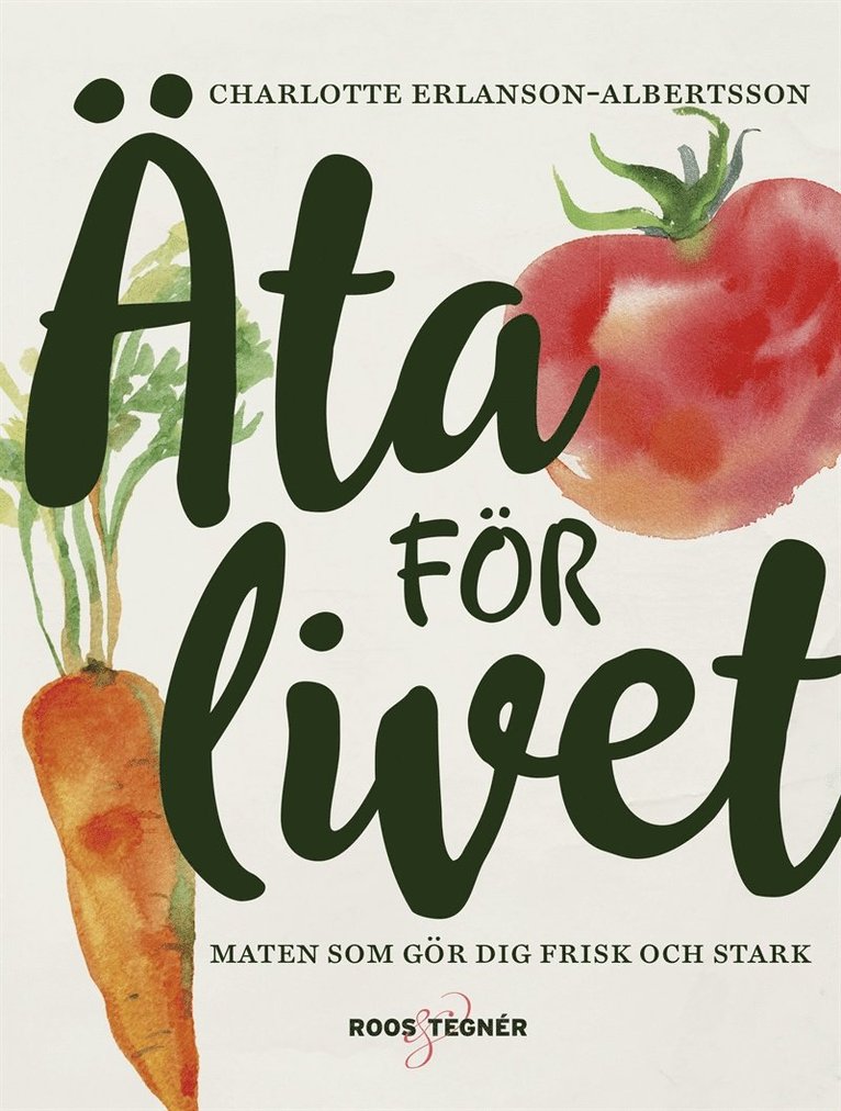 Charlotte Erlanson Albertsson - Äta för livet : Maten som gör dig frisk och stark, E-bok