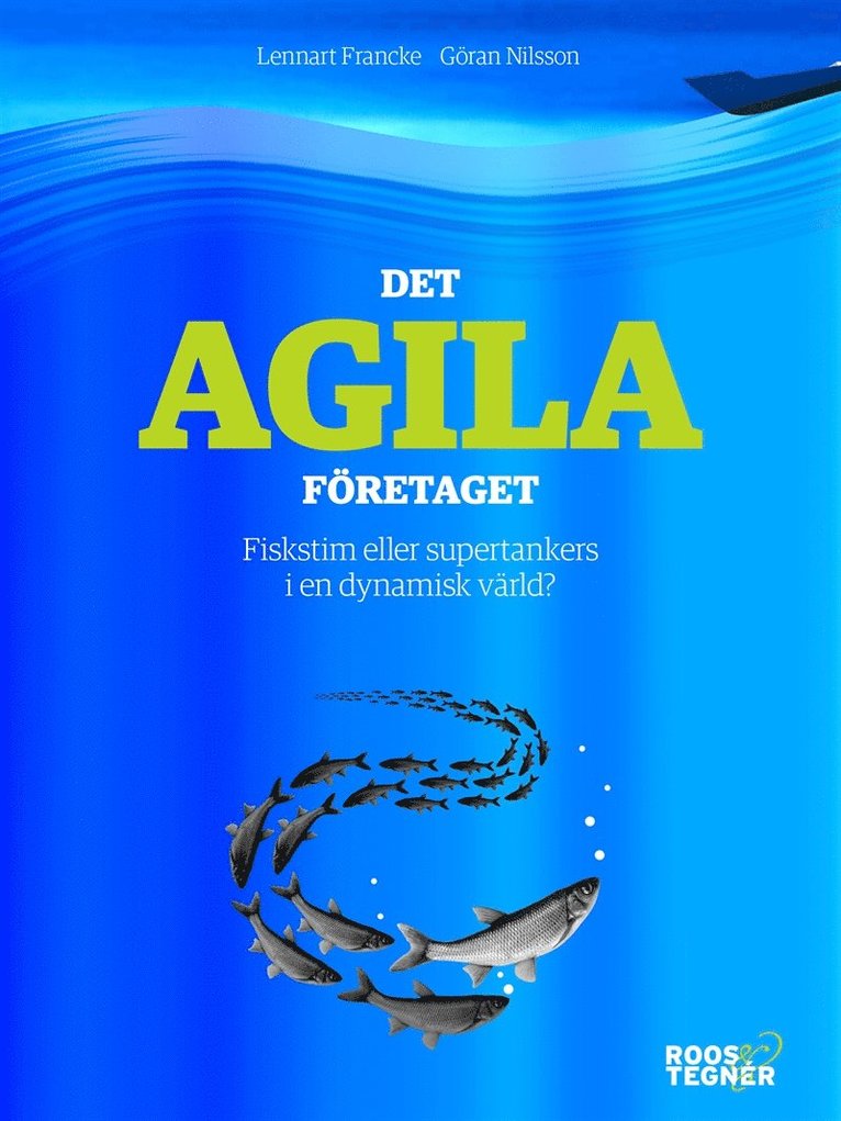 Lennart Francke, Göran Nilsson - Det agila företaget : Fiskstim eller supertankers i en dynamisk värld?, E-bok