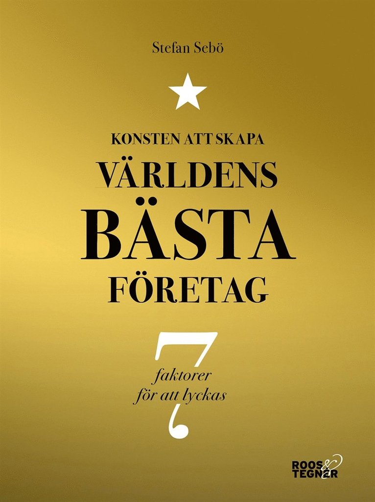 Stefan Sebö - Konsten att skapa världens bästa företag : 7 faktorer för att lyckas, E-bok