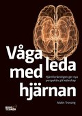 Vga leda med hjrnan : Hjrnforskningen ger nya perspektiv p ledarskap