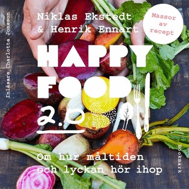 Niklas Ekstedt, Henrik Ennart - Happy food 2.0 : om hur måltiden och lyckan hör ihop, Ljudbok