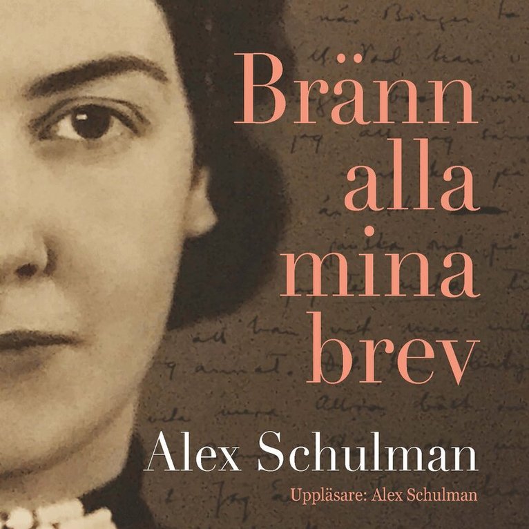 Alex Schulman - Bränn alla mina brev, Ljudbok