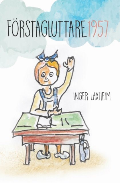 Inger Laxheim - Förstagluttare 1957 : en barnbok för vuxna, Häftad