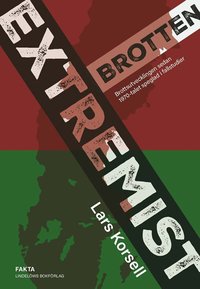 Extremistbrotten : brottsutvecklingen sedan 1970-talet speglad i fallstudier