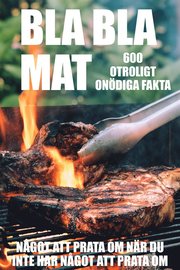 BLA BLA MAT : 500 onödiga fakta om mat (Epub2)