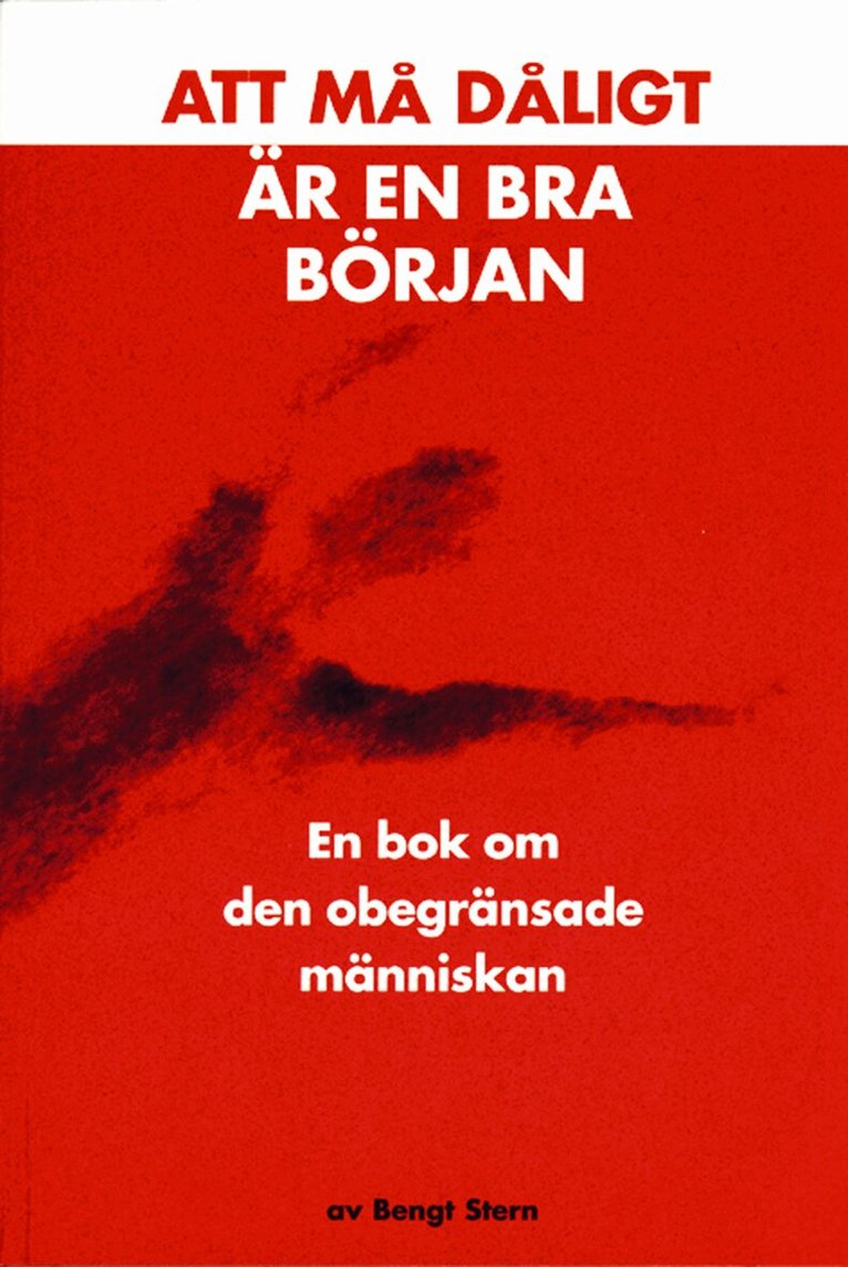 Bengt Stern - Att må dåligt är en bra början : en bok om den obegränsade människan, Häftad