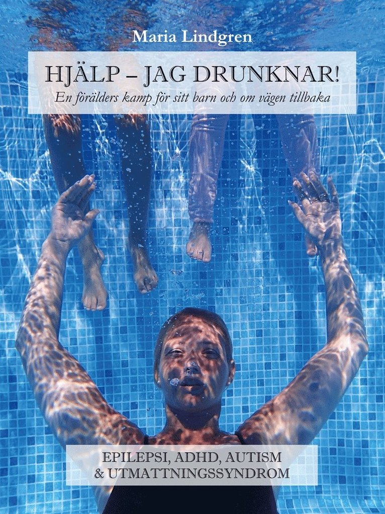 Maria Lindgren - Hjälp, jag drunknar! : en förälders kamp för sitt barn och om vägen tillbaka, E-bok