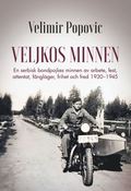 Veljkos minnen : en serbisk bondpojkes minnen av arbete, fest, attentat, fångläger, frihet och fred 1930-1945