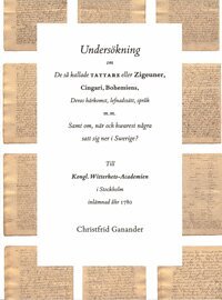 Undersökning om de så kallade tattare eller Zigeuner, Cingari, Bohemiens, Deras härkomst, lefnadssätt, språk m.m. Samt om, när och hwarest några sa...