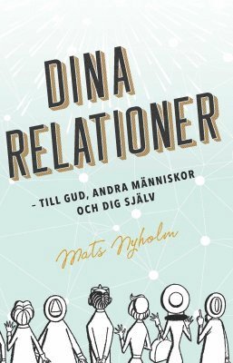 Dina relationer : till Gud andra människor och dig själv