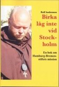 Birka låg inte vid Stockholm : en bok om Hamburg-Bremen-stiftets mission