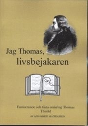 Ann-Marie Mathiassen - Jag Thomas, livsbejakaren : fantiserande och fakta omkring Thomas Thorild, Häftad