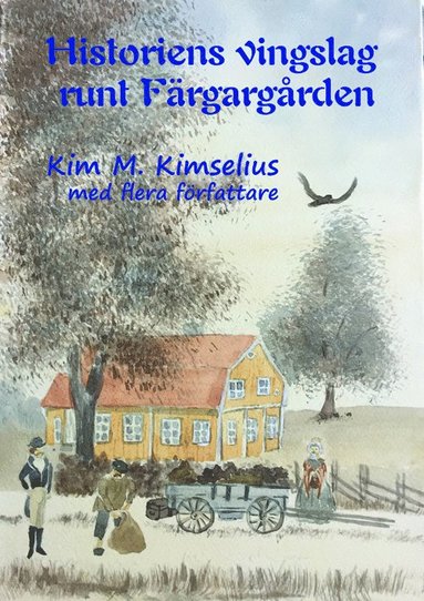 Kim M Kimselius, Åsa Persson, Karin Sallander, Ulrika Amador, Marie Axelsson Historiens vingslag runt Färgargården