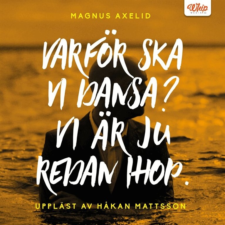 Magnus Axelid - Varför ska vi dansa? Vi är ju redan ihop., Ljudbok