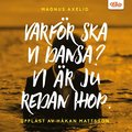 Varfr ska vi dansa? Vi r ju redan ihop.