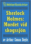 Sherlock Holmes: ventyret med det hemlighetsfulla mordet vid skogssjn ? terutgivning av text frn 1911