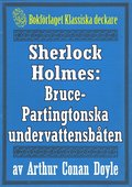 Sherlock Holmes: Äventyret med Bruce-Partingtonska undervattensbåten ? Återutgivning av text från 1909