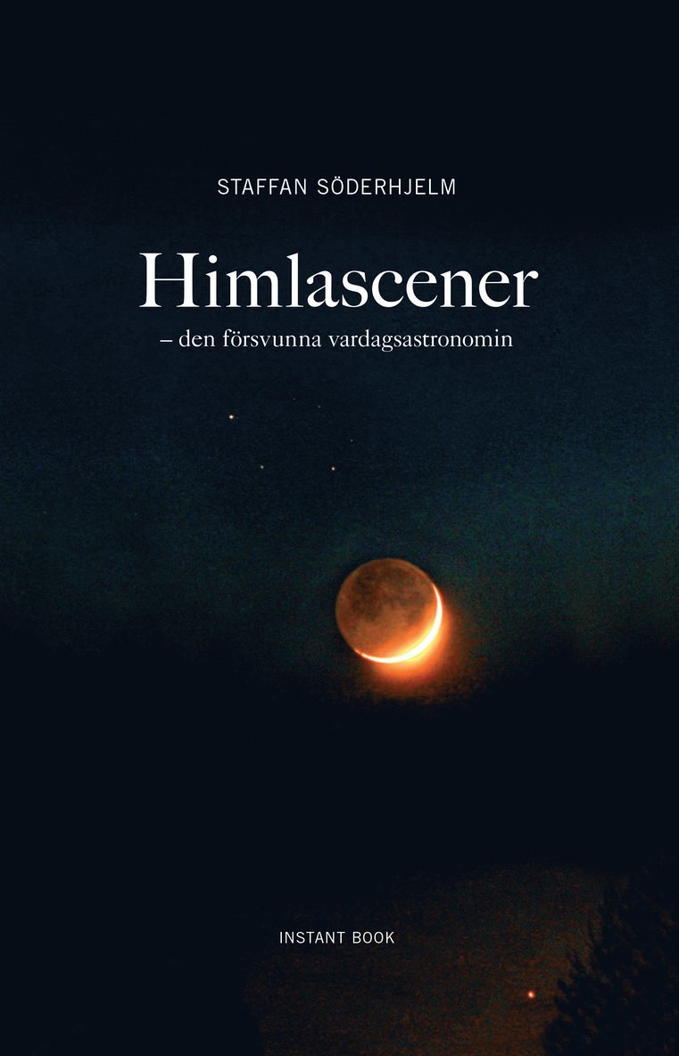 Staffan Söderhjelm - Himlascener - den försvunna vardagsastronomin, Inbunden