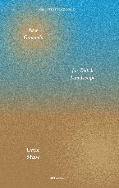 New Grounds for Dutch Landscape av Lytle Shaw