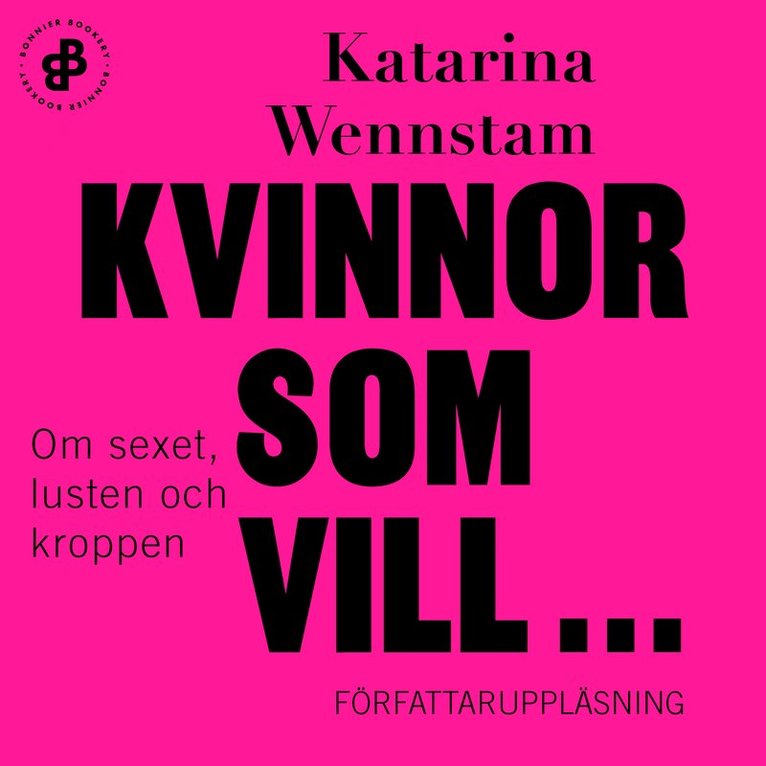 Katarina Wennstam - Kvinnor som vill ... : om sexet, lusten och kroppen, Ljudbok