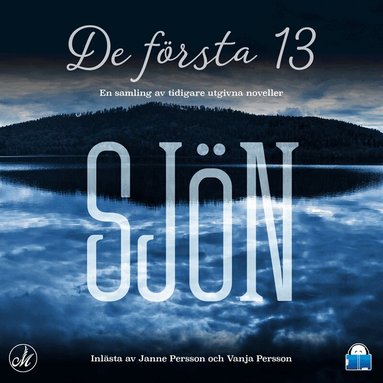 Ulrika Fjellborg, Martin Glännhag, Sara Dalengren, Kristina Suomela Björklund, David Renklint, Marie Metso, Camilla Brandt, Joakim Szczypinski, Robert Lingstedt, Patrick Henriksson, Maja Nilsson, Mikaela Clarke, Kenny Lidberg - Sjön – de första 13, Ljudbok
