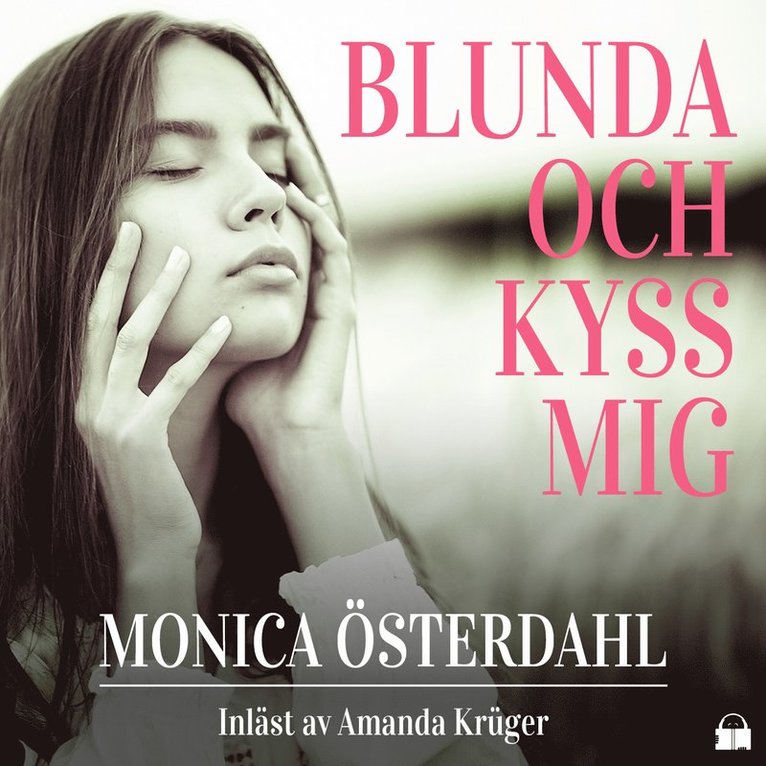 Monica Österdahl - Blunda och kyss mig, Ljudbok