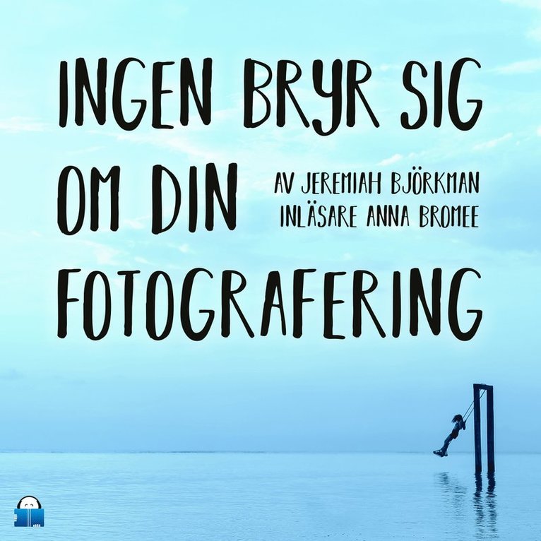 Jeremiah Björkman - Ingen bryr sig om din fotografering, Ljudbok